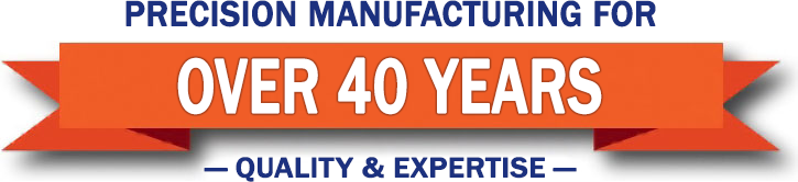 Precision Manufacturing for over 40 years - Quality & Expertise